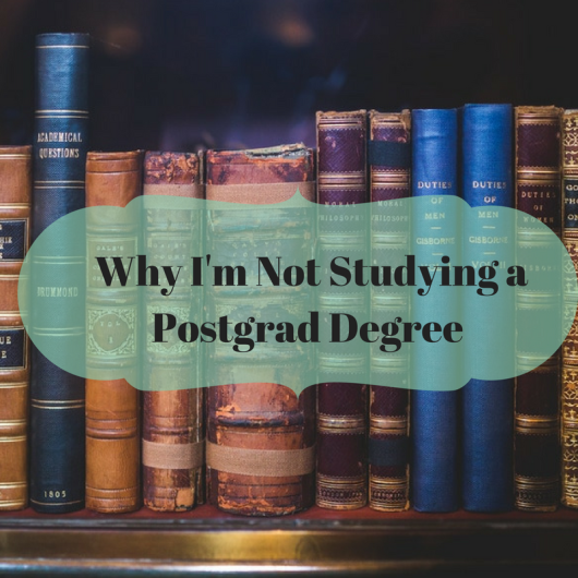 why-im-not-studying-a-postgrad-degree
